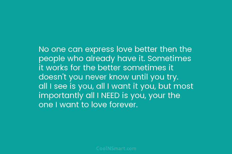 No one can express love better then the people who already have it. Sometimes it works for the better sometimes...