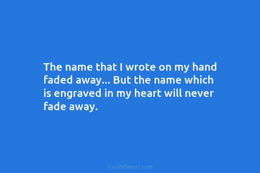 The name that I wrote on my hand faded away… But the name which is engraved in my heart will...