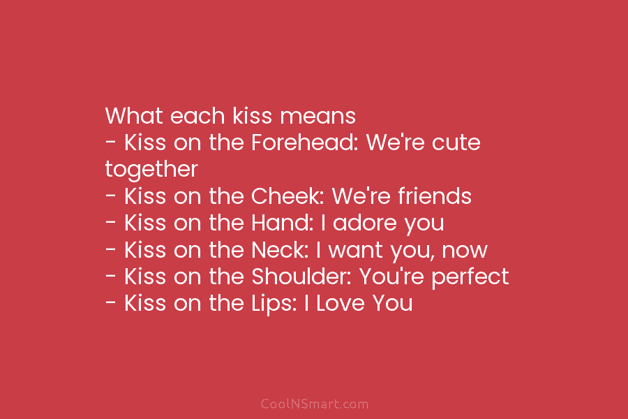 What each kiss means – Kiss on the Forehead: We’re cute together – Kiss on...