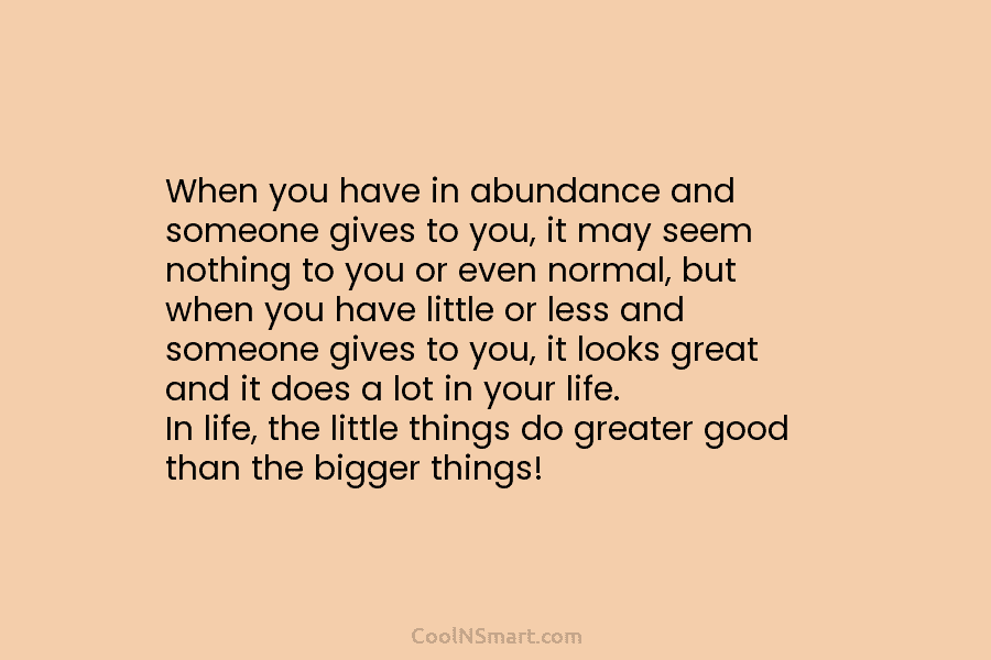 When you have in abundance and someone gives to you, it may seem nothing to you or even normal, but...
