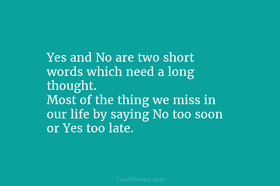 Yes and No are two short words which need a long thought. Most of the...