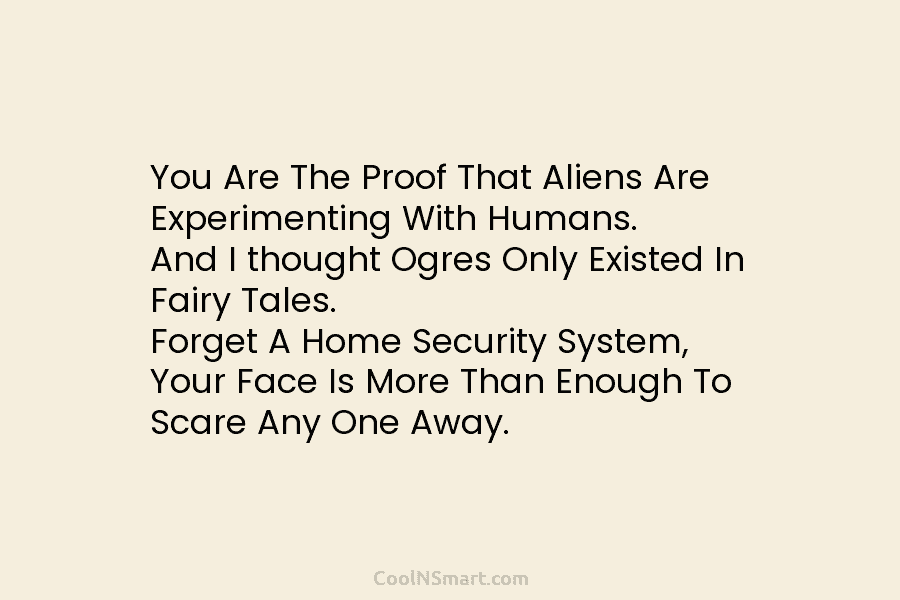 You Are The Proof That Aliens Are Experimenting With Humans. And I thought Ogres Only Existed In Fairy Tales. Forget...