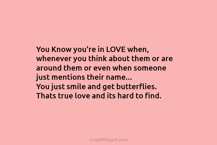 You Know you’re in LOVE when, whenever you think about them or are around them or even when someone just...