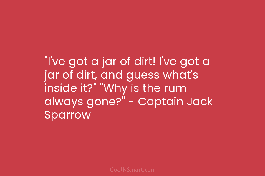“I’ve got a jar of dirt! I’ve got a jar of dirt, and guess what’s...