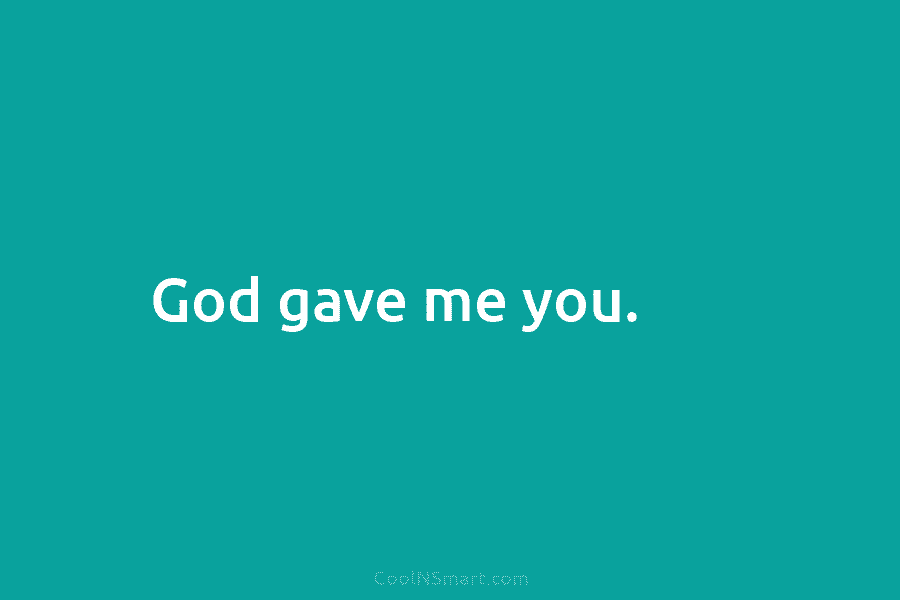 God gave me you.