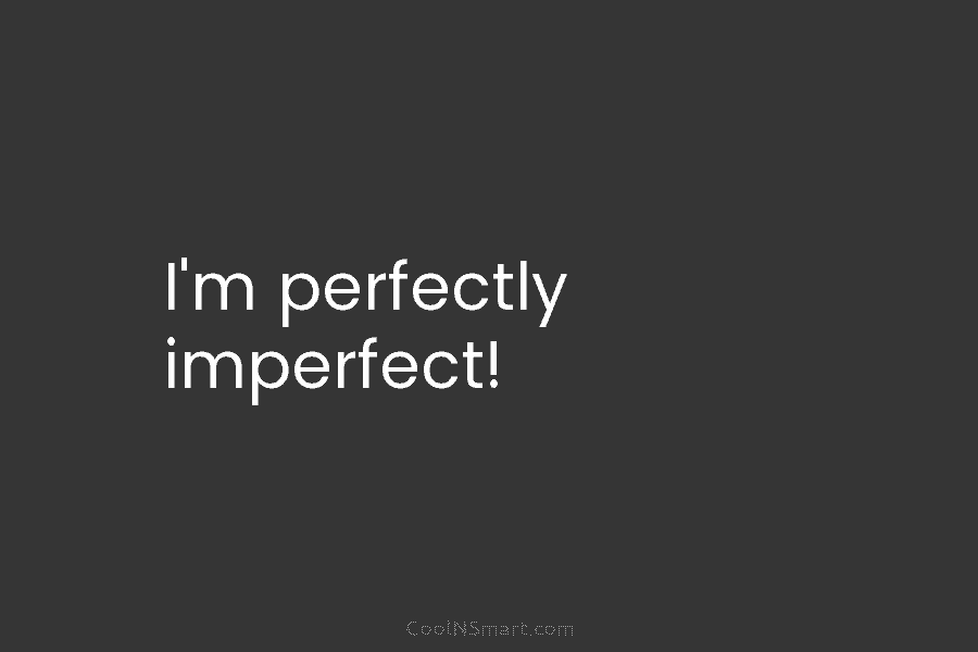 I’m perfectly imperfect!