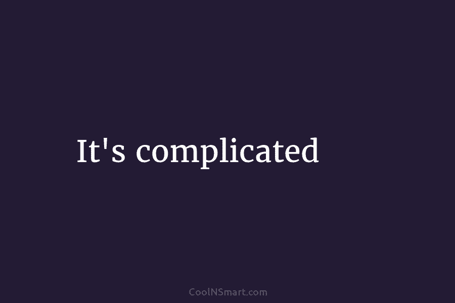 It’s complicated