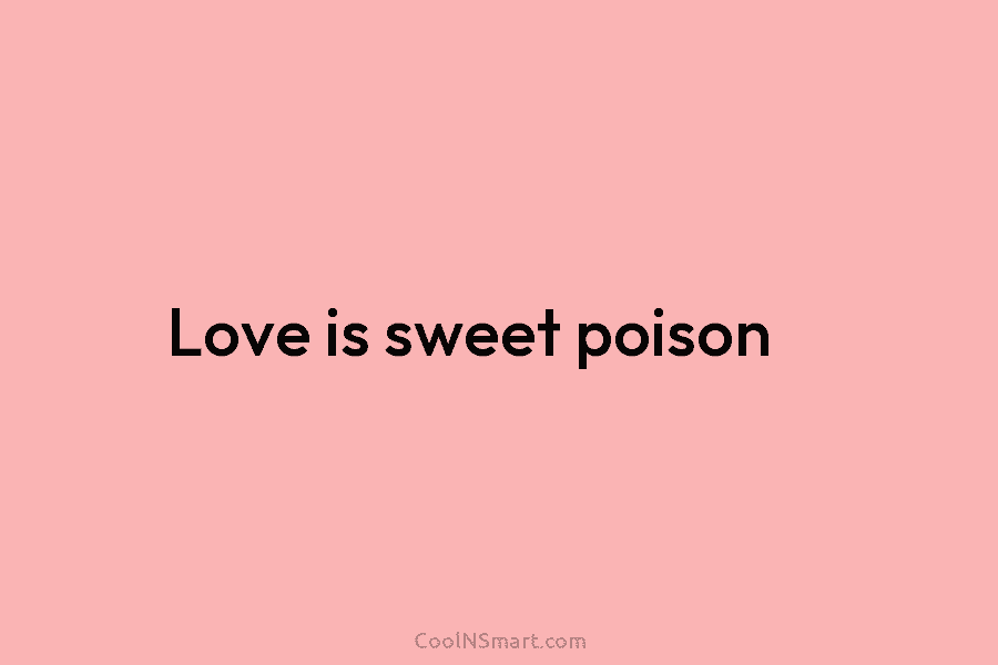 Love is sweet poison