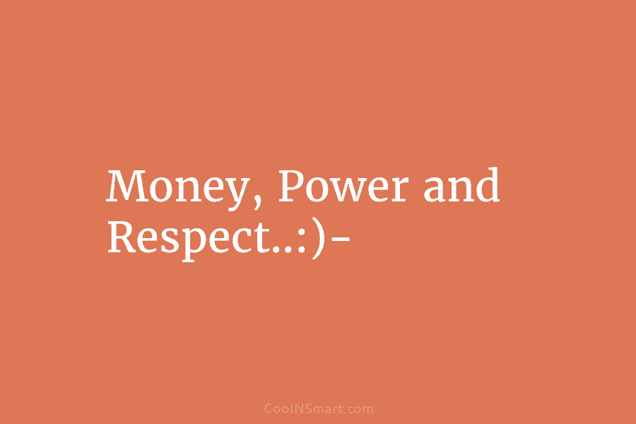 Money, Power and Respect..:)-
