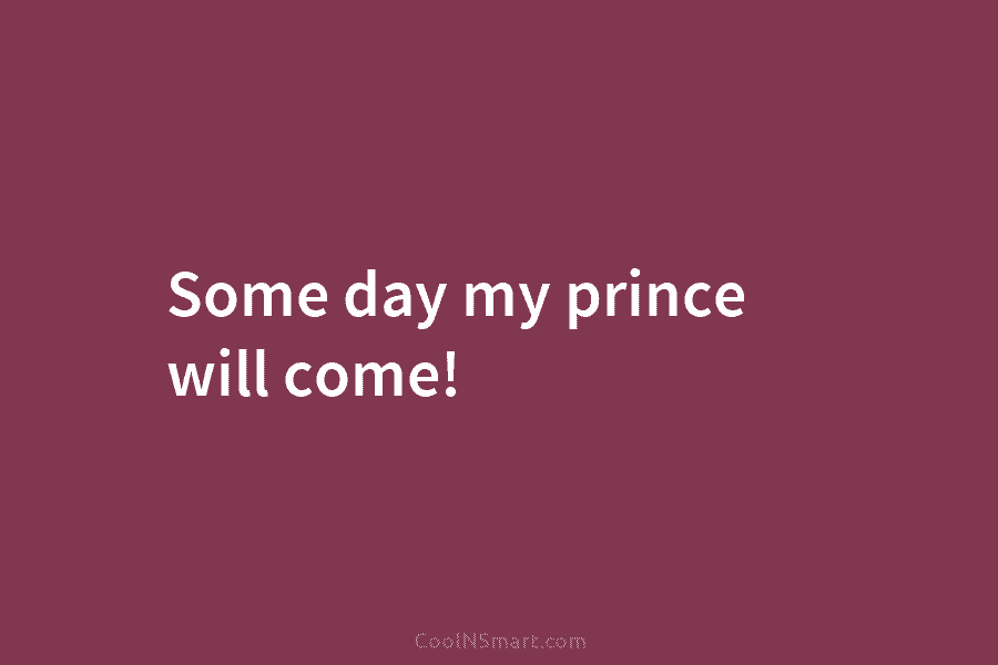 Some day my prince will come!