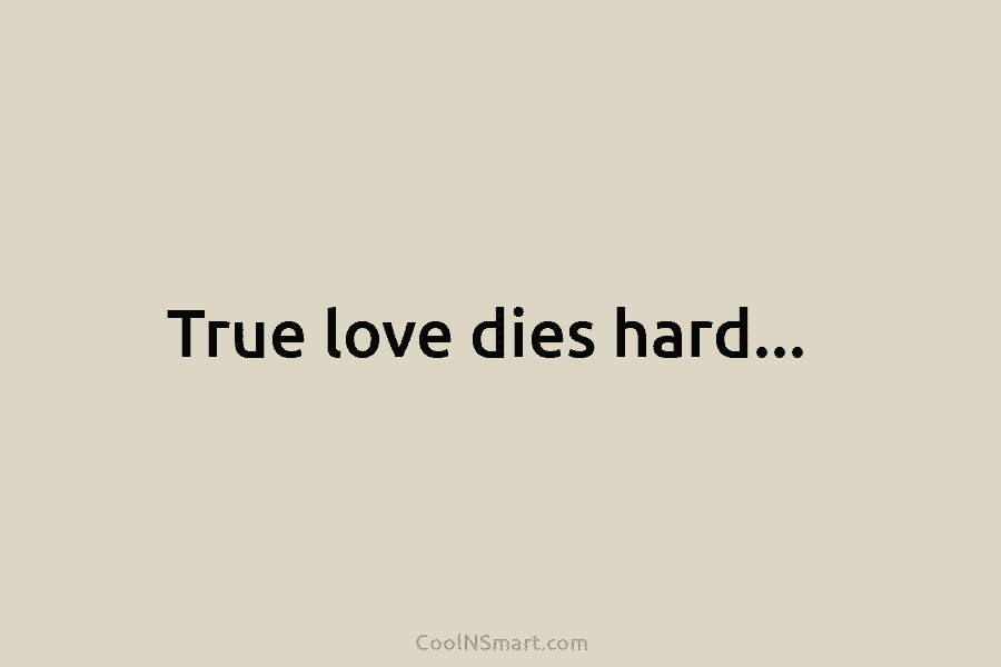 True love dies hard…