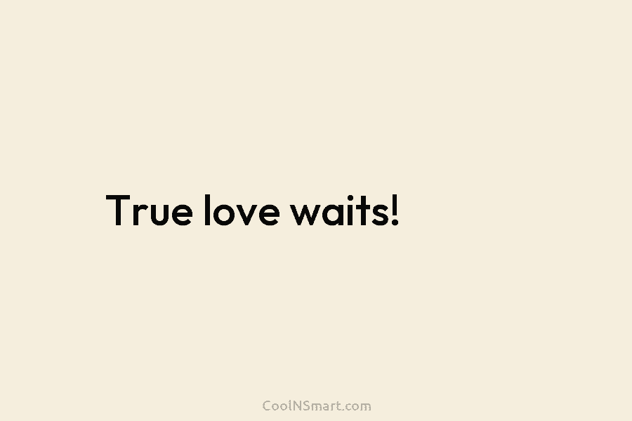 True love waits!