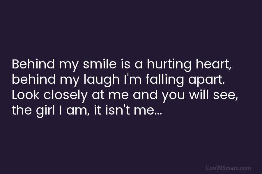 Quote: Behind my smile is a hurting heart,... - CoolNSmart