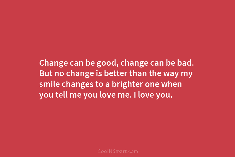 Change can be good, change can be bad. But no change is better than the...