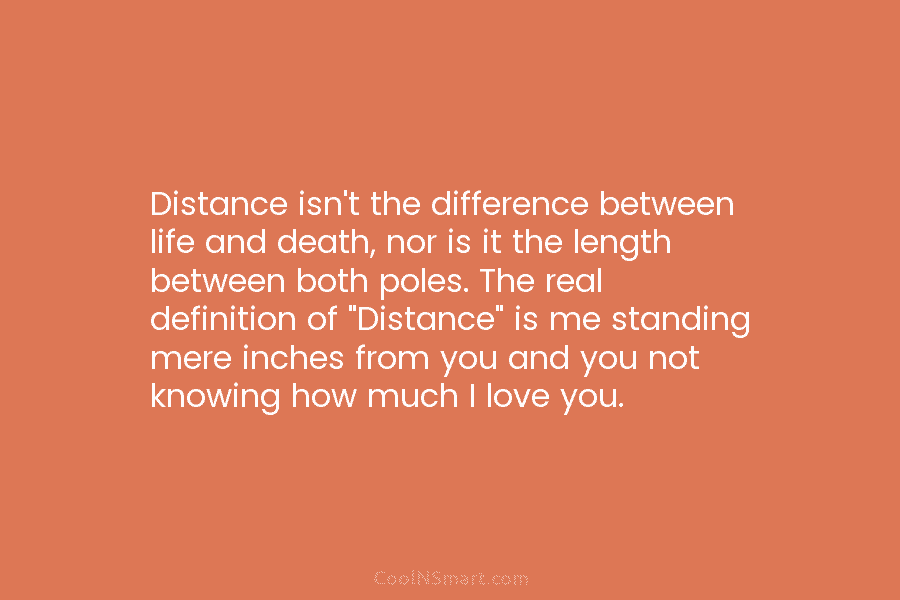 Distance isn’t the difference between life and death, nor is it the length between both poles. The real definition of...