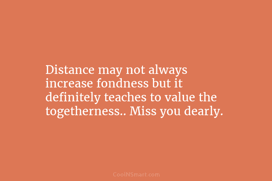 Distance may not always increase fondness but it definitely teaches to value the togetherness.. Miss...