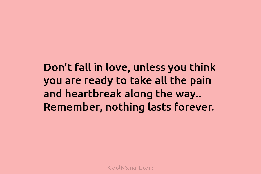 Don’t fall in love, unless you think you are ready to take all the pain...
