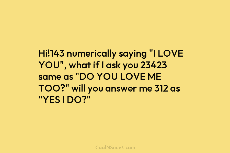 Hi!143 numerically saying “I LOVE YOU”, what if I ask you 23423 same as “DO...