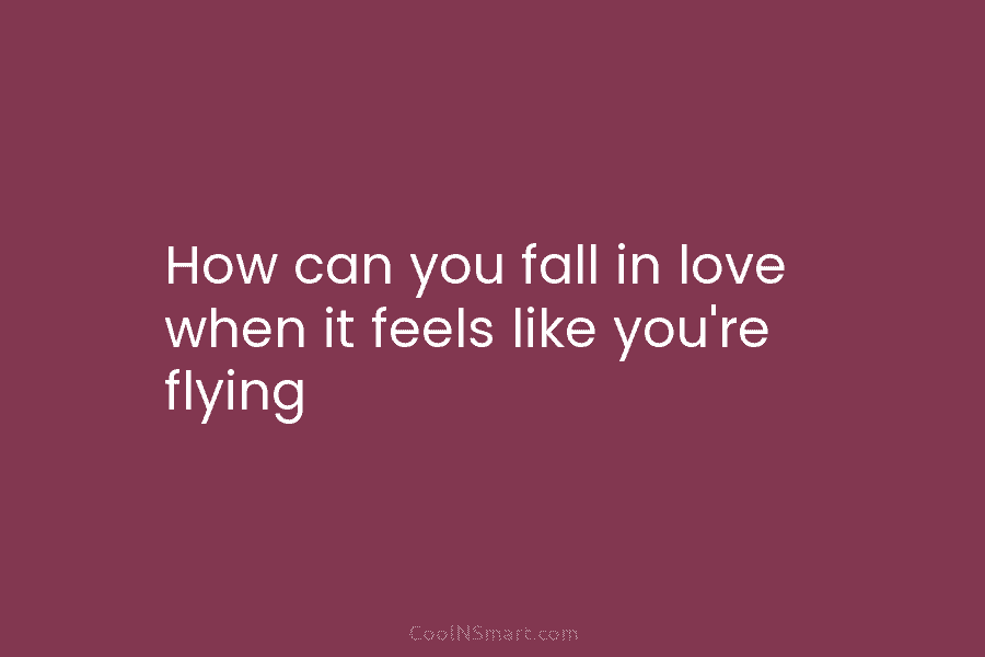 How can you fall in love when it feels like you’re flying