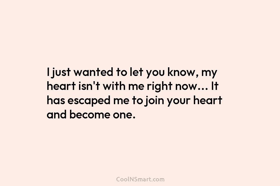 I just wanted to let you know, my heart isn’t with me right now… It...