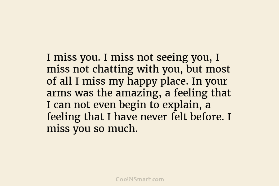 I miss you. I miss not seeing you, I miss not chatting with you, but...