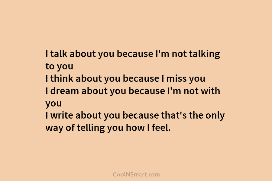 I talk about you because I’m not talking to you I think about you because...