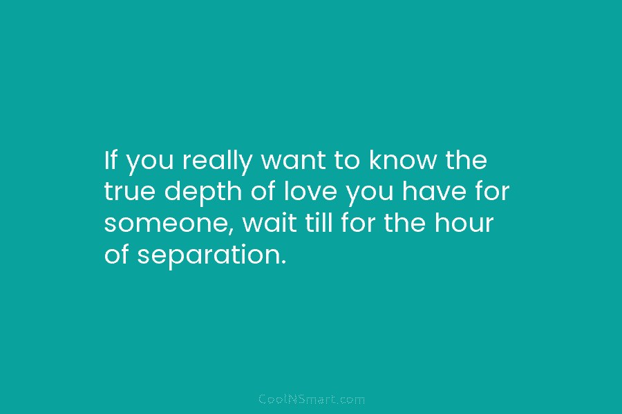 If you really want to know the true depth of love you have for someone,...