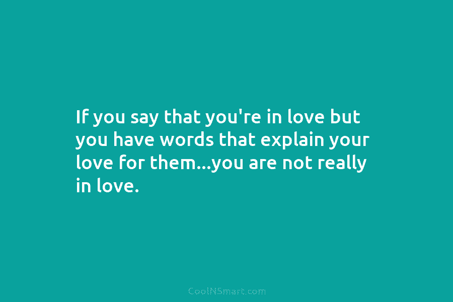 If you say that you’re in love but you have words that explain your love...