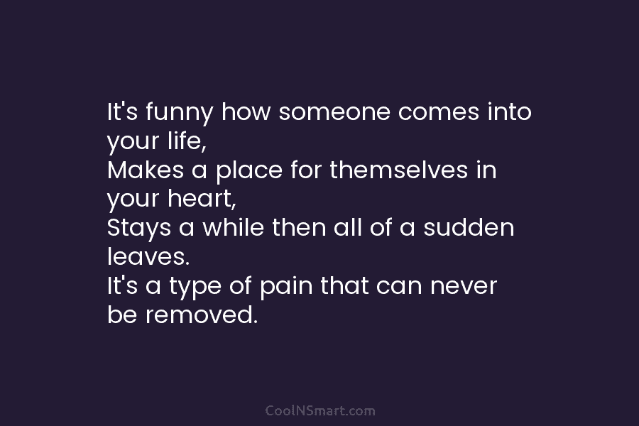 It’s funny how someone comes into your life, Makes a place for themselves in your...
