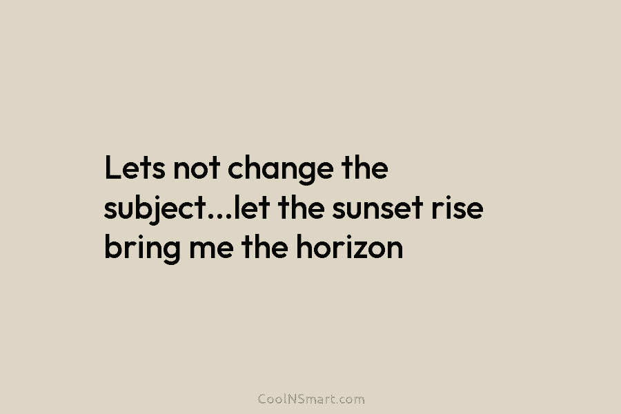 Lets not change the subject…let the sunset rise bring me the horizon