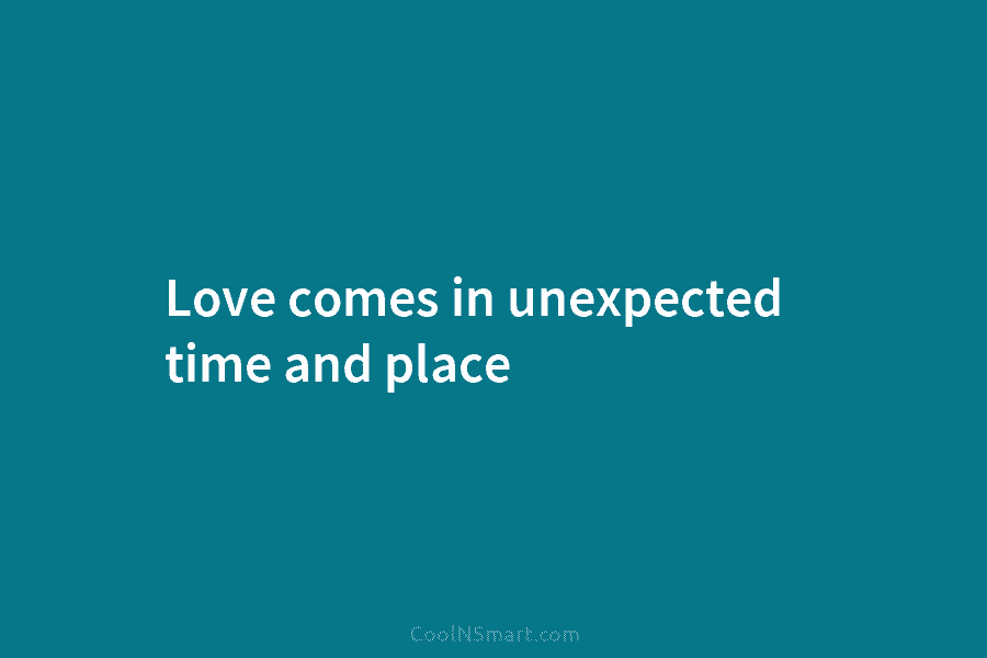 Love comes in unexpected time and place