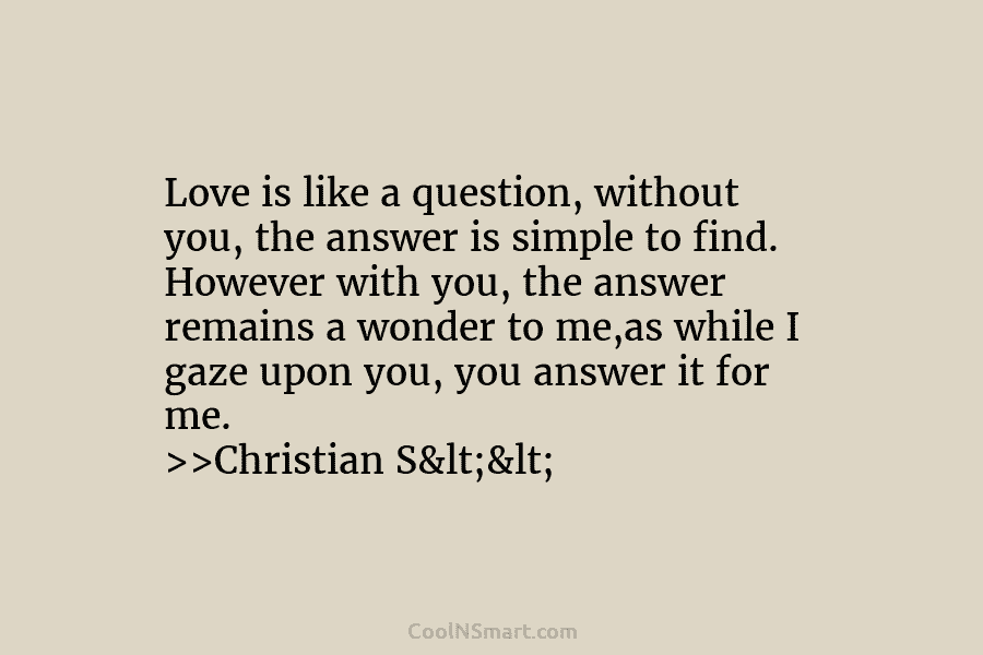 Love is like a question, without you, the answer is simple to find. However with...
