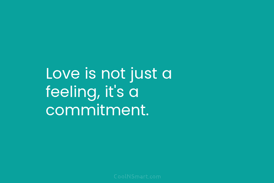 Love is not just a feeling, it’s a commitment.