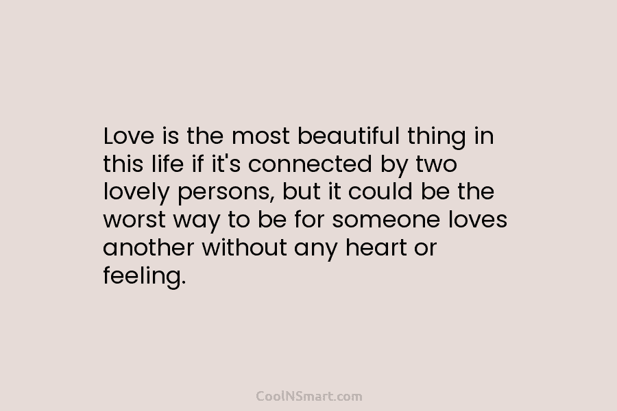 Love is the most beautiful thing in this life if it’s connected by two lovely persons, but it could be...
