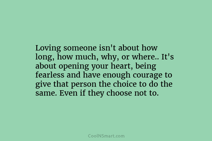 Loving someone isn’t about how long, how much, why, or where.. It’s about opening your...