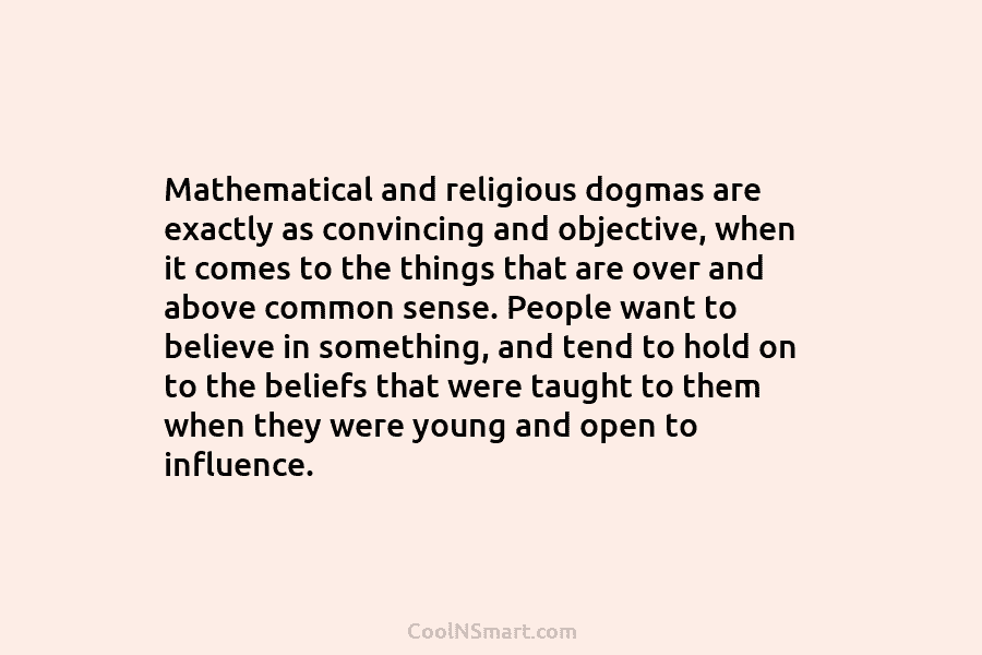 Mathematical and religious dogmas are exactly as convincing and objective, when it comes to the...