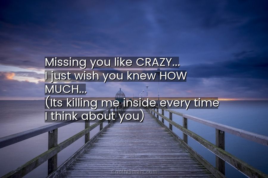 Quote Missing You Like Crazy I Just Wish You Knew How Much Its Coolnsmart