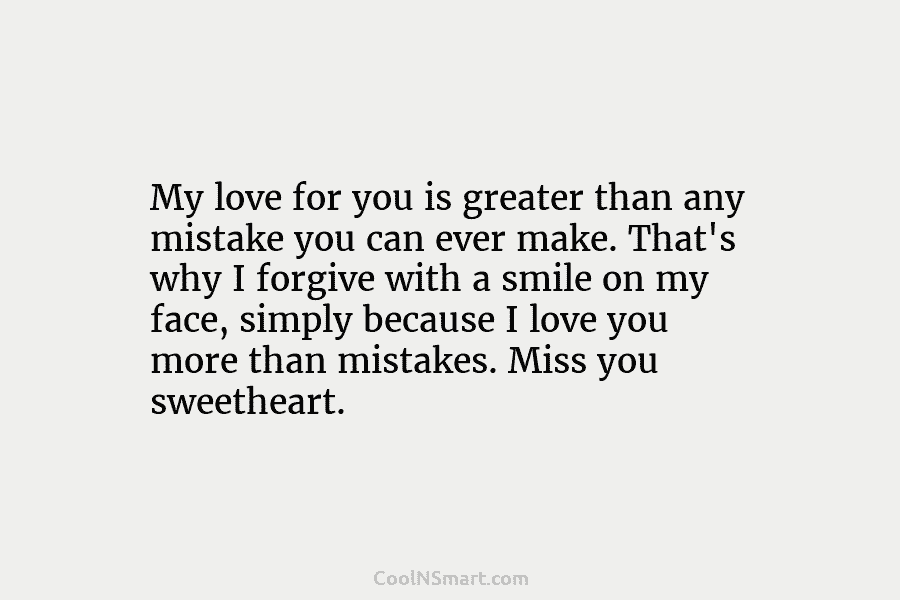 My love for you is greater than any mistake you can ever make. That’s why...