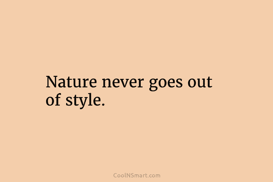 Nature never goes out of style.