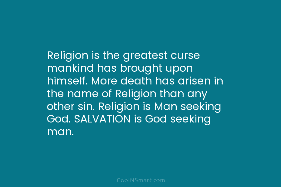 Religion is the greatest curse mankind has brought upon himself. More death has arisen in...