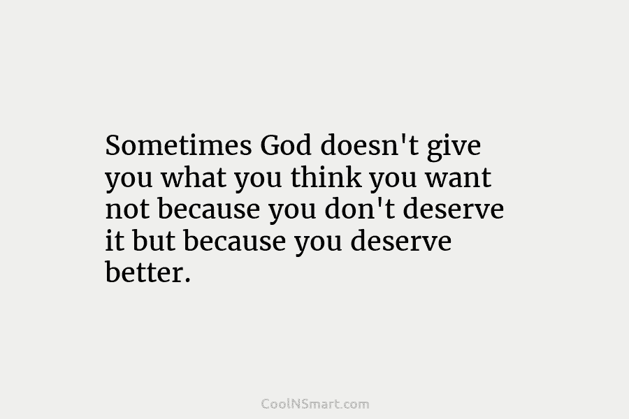Quote: Sometimes God doesn’t give you what you... - CoolNSmart