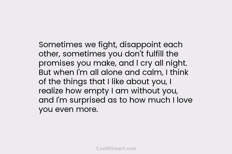 Sometimes we fight, disappoint each other, sometimes you don’t fulfill the promises you make, and l cry all night. But...