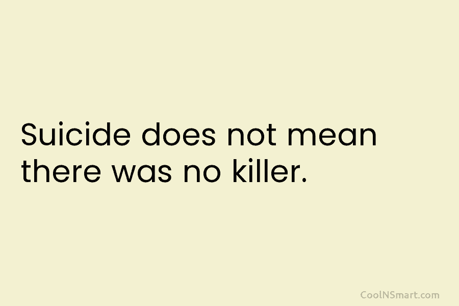 Suicide does not mean there was no killer.