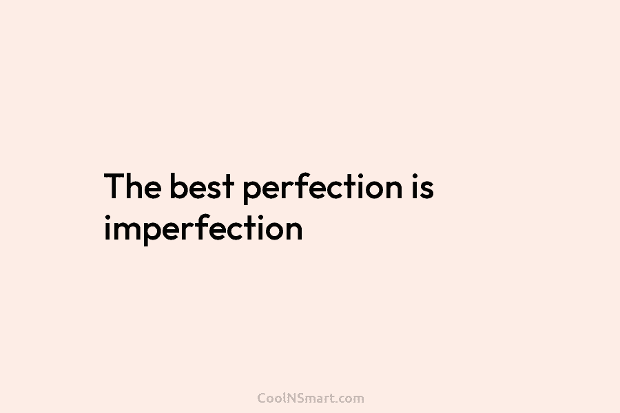 The best perfection is imperfection
