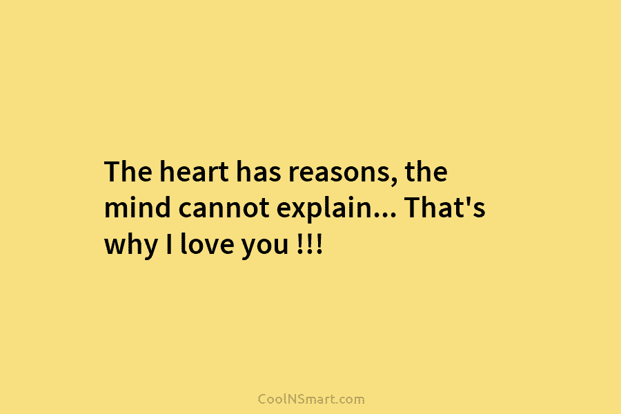 The heart has reasons, the mind cannot explain… That’s why I love you !!!