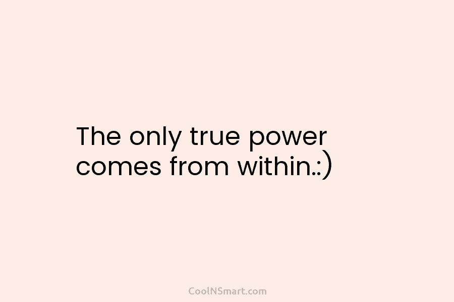 The only true power comes from within.:)