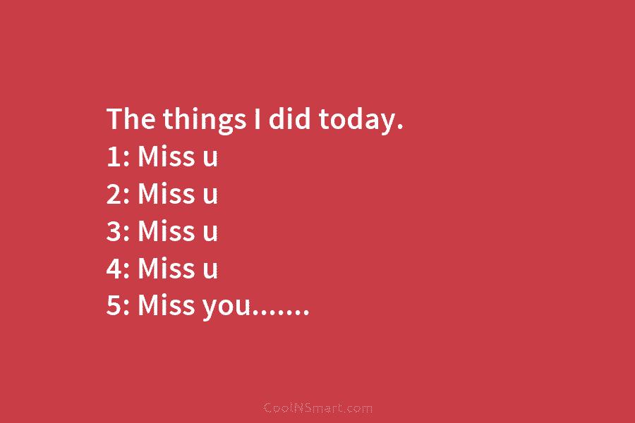 The things I did today. 1: Miss u 2: Miss u 3: Miss u 4:...