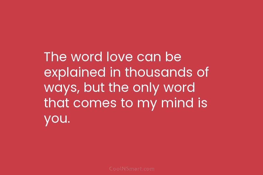 The word love can be explained in thousands of ways, but the only word that comes to my mind is...