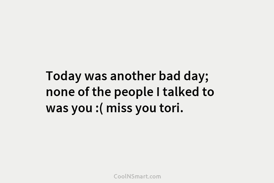 Today was another bad day; none of the people I talked to was you :(...