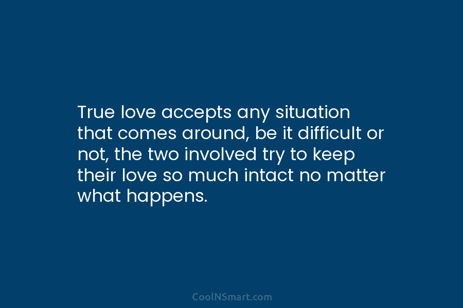 True love accepts any situation that comes around, be it difficult or not, the two involved try to keep their...